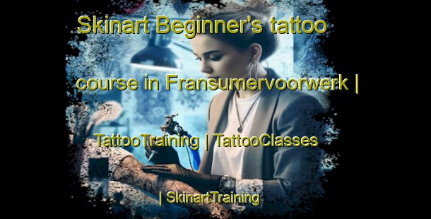 Skinart Beginner's tattoo course in Fransumervoorwerk | TattooTraining | TattooClasses | SkinartTraining-Netherlands